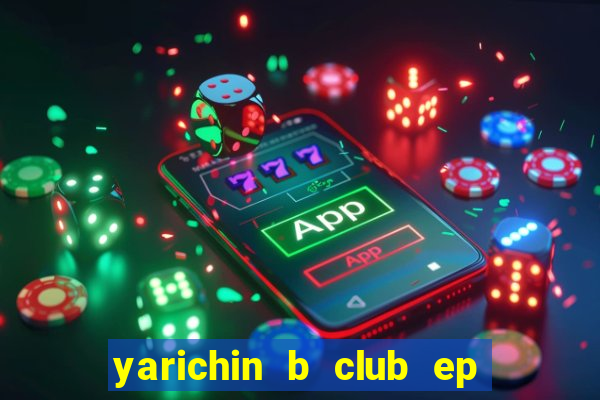 yarichin b club ep 2 dublado